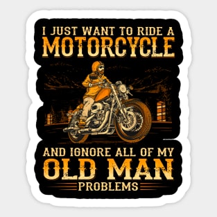 I Want To Ride A Motorcycle & Ignore My Old Man Problems Sticker